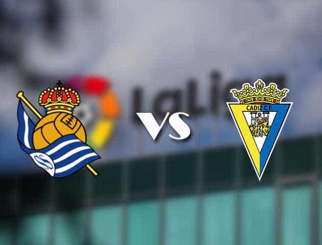 Soi kèo tỉ số Real Sociedad vs Cadiz, 7/02/2021 – VĐQG Tây Ban Nha