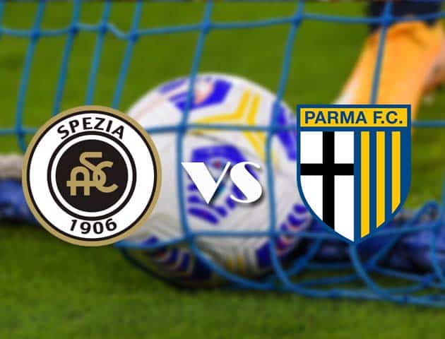 Soi kèo tỉ số Spezia vs Parma, 27/2/2021 – VĐQG Ý [Serie A]