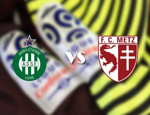 Soi kèo tỉ số St Etienne vs Metz, 7/2/2021 – VĐQG Pháp [Ligue 1]