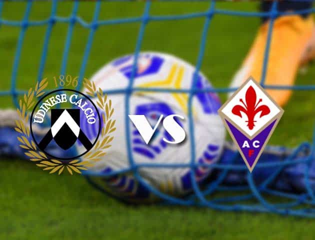 Soi kèo tỉ số Udinese vs Fiorentina, 28/2/2021 – VĐQG Ý [Serie A]