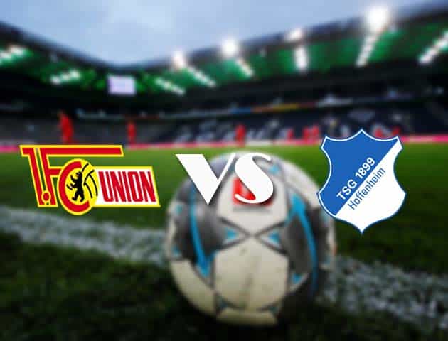 Soi kèo tỉ số Union Berlin vs Hoffenheim, 28/2/2021 – VĐQG Đức [Bundesliga]