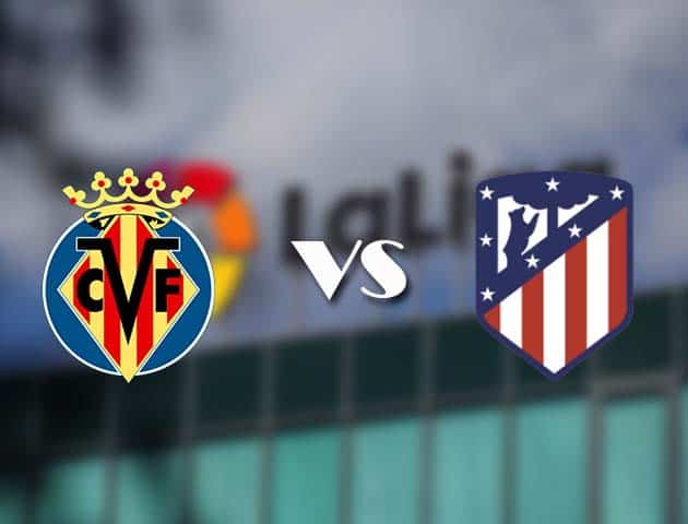 Soi kèo tỉ số Villarreal vs Atletico Madrid, 1/3/2021 – VĐQG Tây Ban Nha