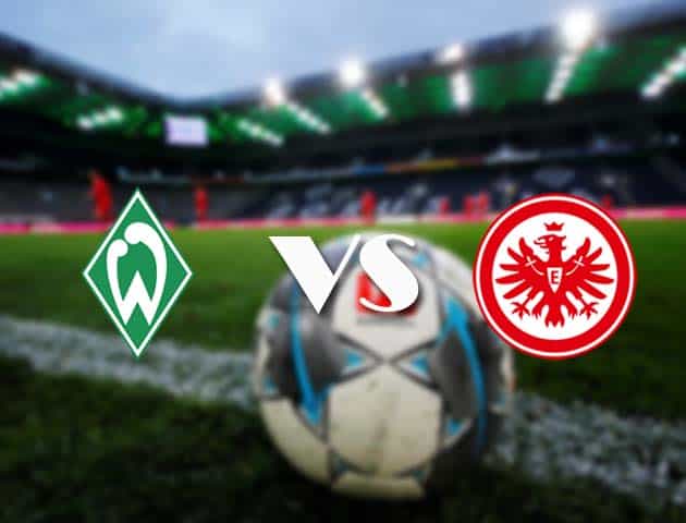 Soi kèo tỉ số Werder Bremen vs Eintracht Frankfurt, 27/2/2021 – VĐQG Đức [Bundesliga]