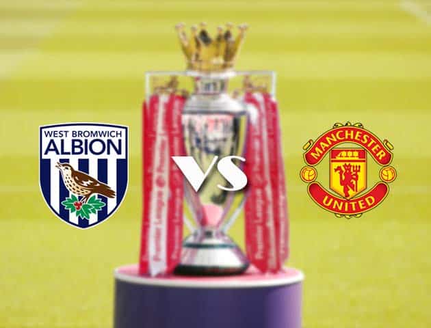 Soi kèo nhà cái West Brom vs Man Utd, 14/2/2021 - Ngoại Hạng Anh