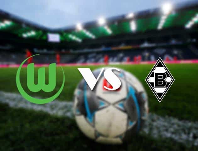 Soi kèo tỉ số Wolfsburg vs B. Monchengladbach, 15/2/2021 – VĐQG Đức [Bundesliga]