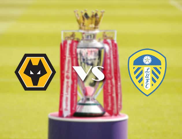 Soi kèo tỉ số Wolves vs Leeds Utd, 20/2/2021 – Ngoại Hạng Anh