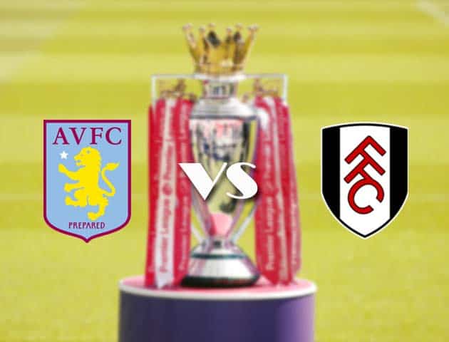 Soi kèo tỉ số Aston Villa vs Fulham, 4/4/2021 – Ngoại Hạng Anh