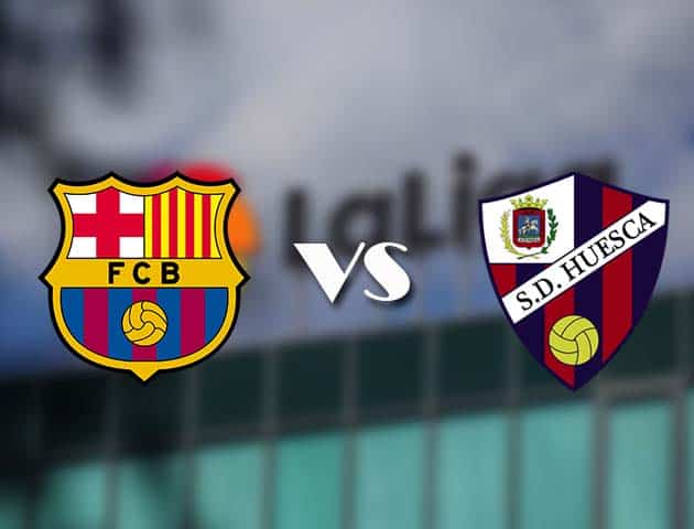 Soi kèo tỉ số Barcelona vs Huesca, 16/3/2021 – VĐQG Tây Ban Nha