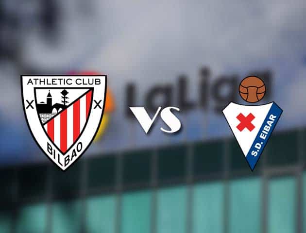 Soi kèo tỉ số Athletic Bilbao vs Eibar, 20/3/2021 – VĐQG Tây Ban Nha