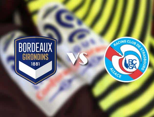 Soi kèo tỉ số Bordeaux vs Strasbourg, 4/4/2021 – VĐQG Pháp [Ligue 1]