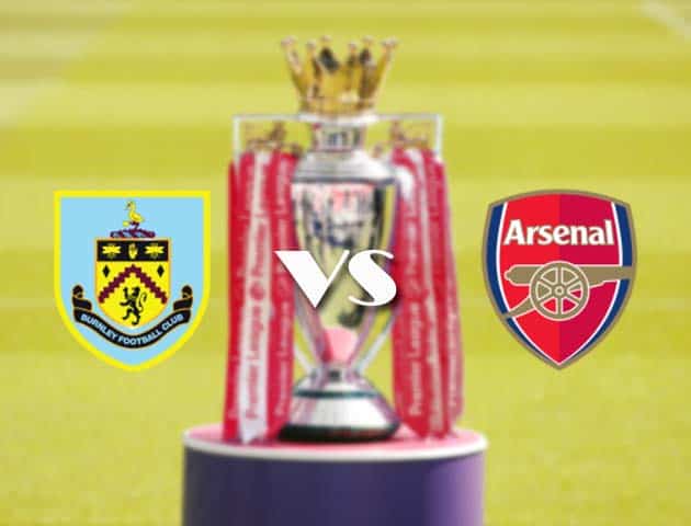 Soi kèo tỉ số Burnley vs Arsenal, 6/3/2021 – Ngoại Hạng Anh
