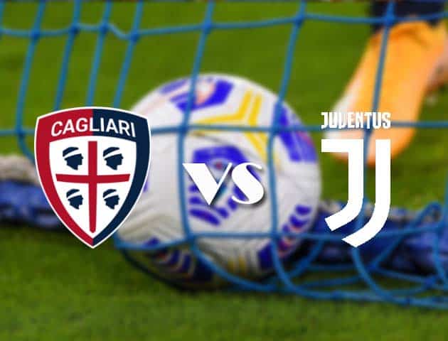 Soi kèo tỉ số Cagliari vs Juventus, 15/3/2021 – VĐQG Ý [Serie A]