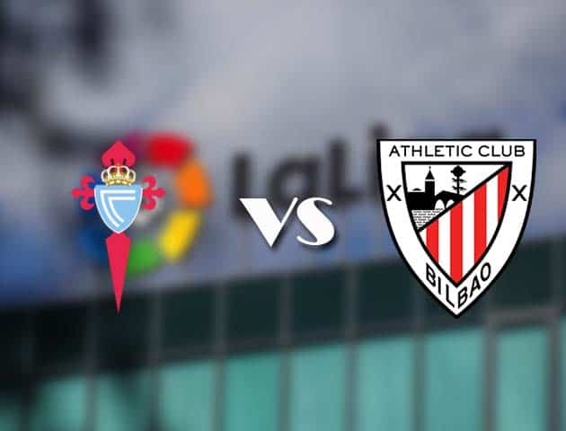 Soi kèo tỉ số Celta Vigo vs Athletic Bilbao, 14/3/2021 – VĐQG Tây Ban Nha