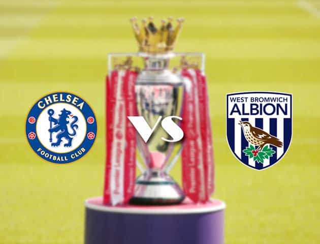 Soi kèo tỉ số Chelsea vs West Brom, 3/4/2021 – Ngoại Hạng Anh