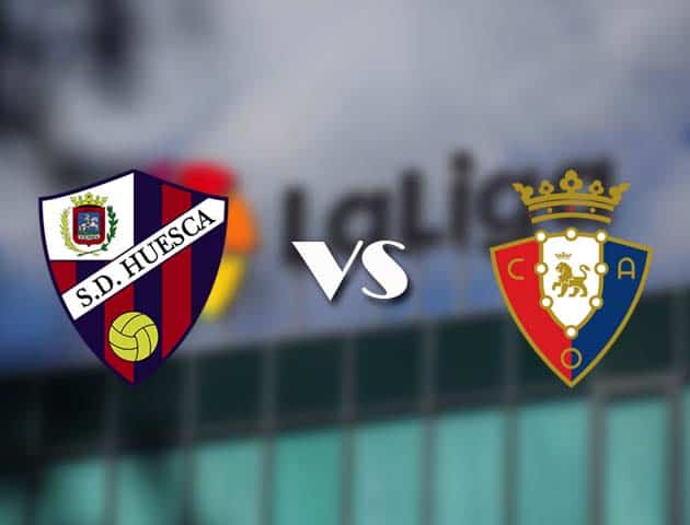 Soi kèo tỉ số Huesca vs Osasuna, 21/3/2021 – VĐQG Tây Ban Nha