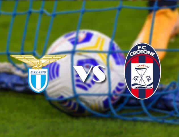 Soi kèo tỉ số Lazio vs Crotone, 12/3/2021 – VĐQG Ý [Serie A]