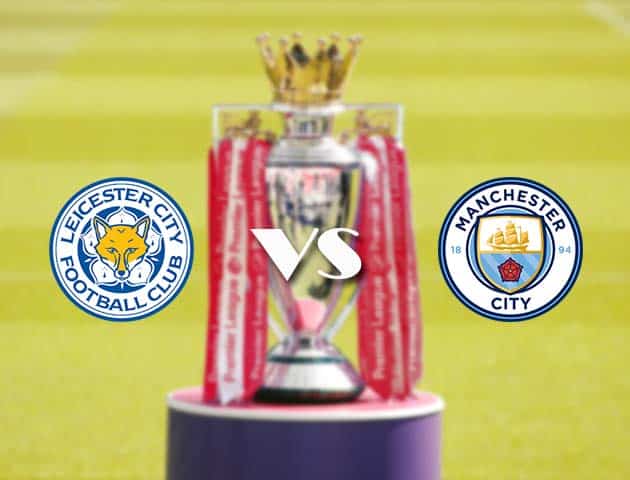 Soi kèo tỉ số Leicester vs Manchester City, 3/4/2021 – Ngoại Hạng Anh