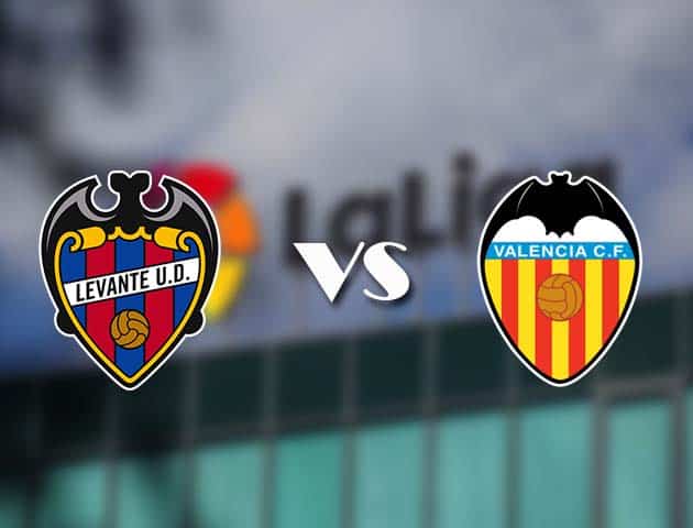 Soi kèo tỉ số Levante vs Valencia, 13/3/2021 – VĐQG Tây Ban Nha