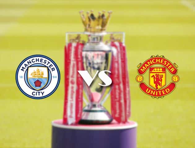 Soi kèo tỉ số Man City vs Man Utd, 7/3/2021 – Ngoại Hạng Anh