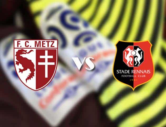 Soi kèo tỉ số Metz vs Rennes, 20/3/2021 – VĐQG Pháp [Ligue 1]