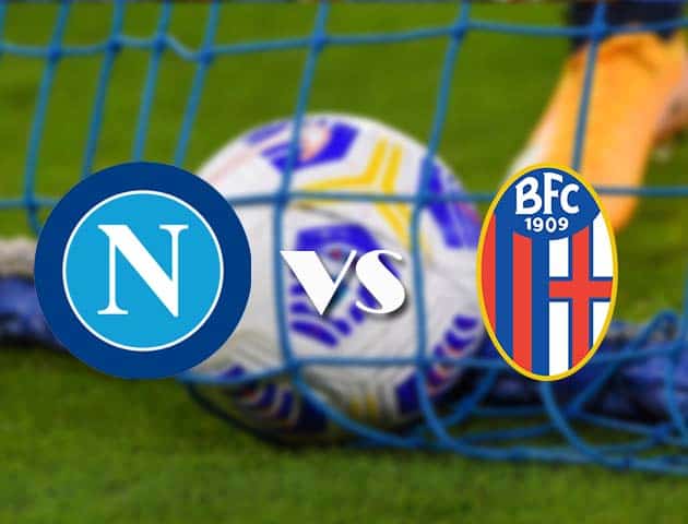 Soi kèo tỉ số Napoli vs Bologna, 8/3/2021 – VĐQG Ý [Serie A]