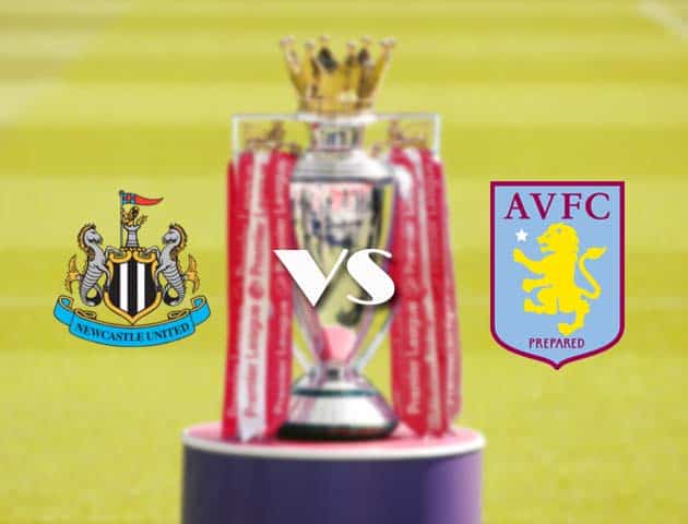 Soi kèo tỉ số Newcastle vs Aston Villa, 13/3/2021 – Ngoại Hạng Anh