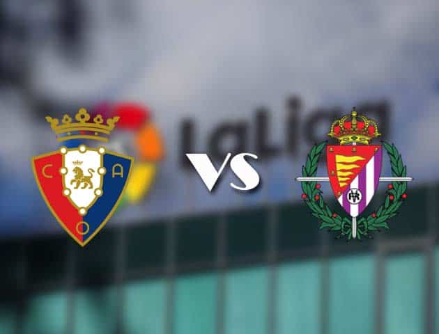 Soi kèo nhà cái Osasuna vs Real Valladolid, 14/3/2021 - VĐQG Tây Ban Nha Soi kèo nhà cái Osasuna vs Real Valladolid, 14/3/2021 - VĐQG Tây Ban Nha