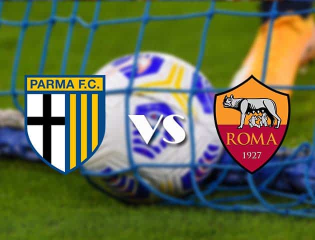 Soi kèo tỉ số Parma vs AS Roma, 14/3/2021 – VĐQG Ý [Serie A]