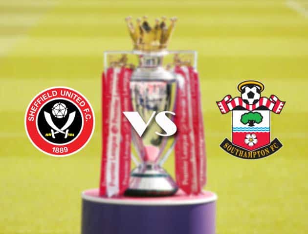 Soi kèo tỉ số Sheffield Utd vs Southampton, 6/3/2021 – Ngoại Hạng Anh
