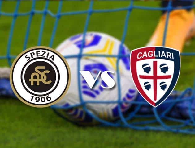 Soi kèo tỉ số Spezia vs Cagliari, 21/3/2021 – VĐQG Ý [Serie A]