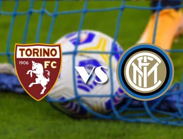 Soi kèo tỉ số Torino vs Inter Milan, 14/3/2021 – VĐQG Ý [Serie A]