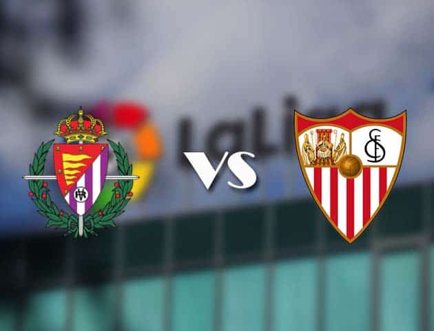 Soi kèo tỉ số Real Valladolid vs Sevilla, 21/3/2021 – VĐQG Tây Ban Nha