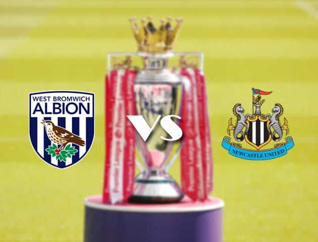 Soi kèo tỉ số West Brom vs Newcastle, 7/3/2021 – Ngoại Hạng Anh