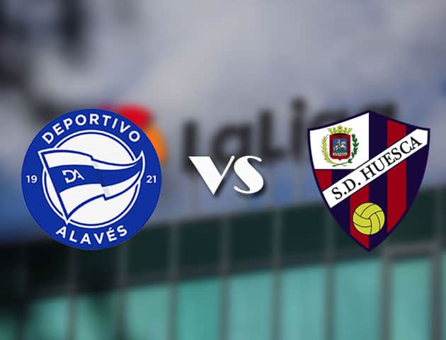 Soi kèo tỉ số Alaves vs Huesca, 18/4/2021 – VĐQG Tây Ban Nha