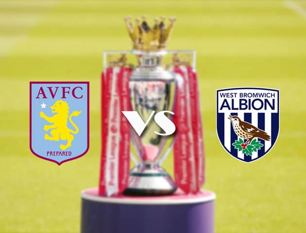 Soi kèo tỉ số Aston Villa vs West Brom, 26/4/2021 – Ngoại Hạng Anh