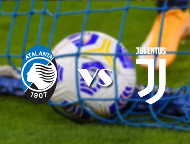 Soi kèo tỉ số Atalanta vs Juventus, 18/4/2021 – VĐQG Ý [Serie A]