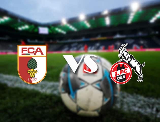 Soi kèo tỉ số Augsburg vs FC Koln, 24/04/2021 – VĐQG Đức [Bundesliga]