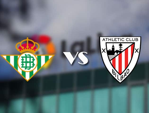 Soi kèo tỉ số Betis vs Ath Bilbao, 22/4/2021 – VĐQG Tây Ban Nha