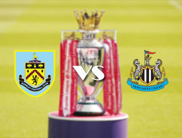 Soi kèo tỉ số Burnley vs Newcastle, 11/4/2021 – Ngoại Hạng Anh