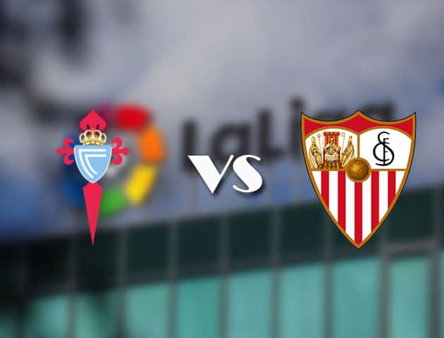 Soi kèo tỉ số Celta Vigo vs Sevilla, 13/04/2021 – VĐQG Tây Ban Nha
