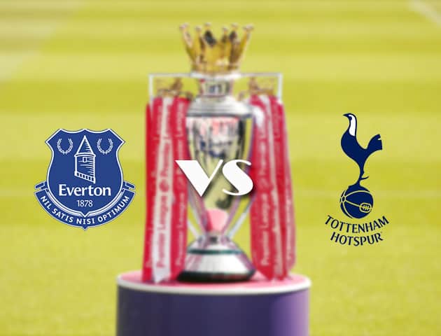 Soi kèo tỉ số Everton vs Tottenham, 17/4/2021 – Ngoại Hạng Anh