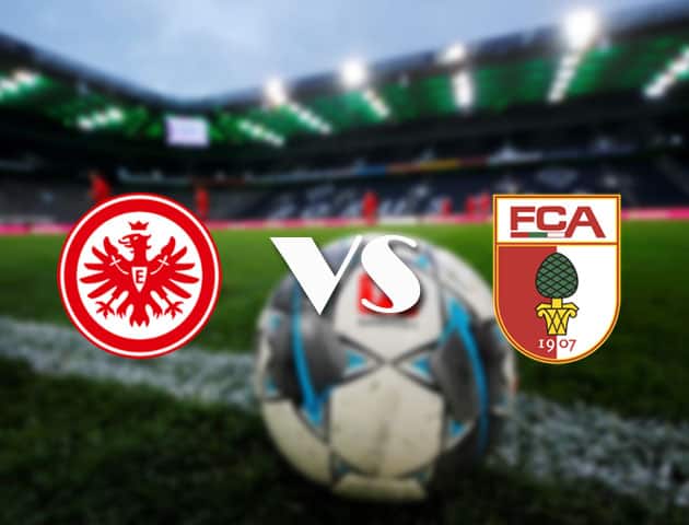 Soi kèo tỉ số Eintracht Frankfurt vs Augsburg, 21/04/2021 – VĐQG Đức [Bundesliga]