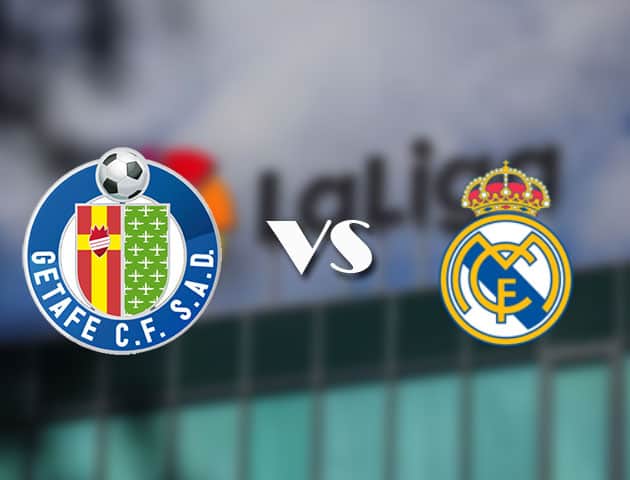 Soi kèo tỉ số Getafe vs Real Madrid, 19/04/2021 – VĐQG Tây Ban Nha