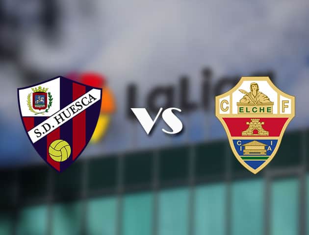 Soi kèo tỉ số Huesca vs Elche, 10/04/2021 – VĐQG Tây Ban Nha