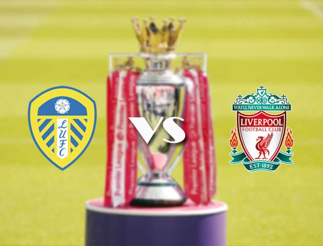 Soi kèo tỉ số Leeds vs Liverpool, 20/4/2021 – Ngoại Hạng Anh