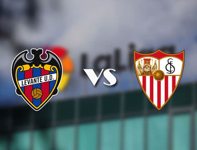 Soi kèo tỉ số Levante vs Sevilla, 22/04/2021 – VĐQG Tây Ban Nha