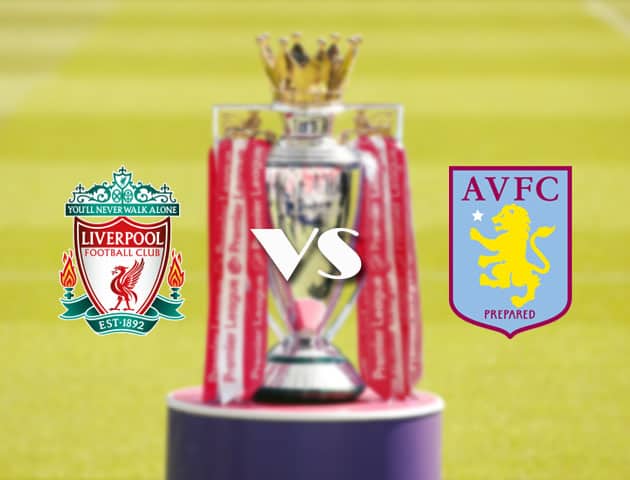 Soi kèo tỉ số Liverpool vs Aston Villa, 10/4/2021 – Ngoại Hạng Anh
