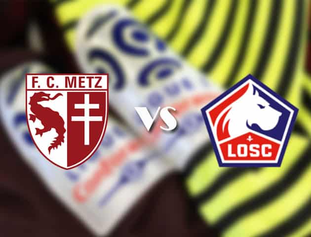 Soi kèo tỉ số Metz vs Lille, 10/4/2021 – VĐQG Pháp [Ligue 1]