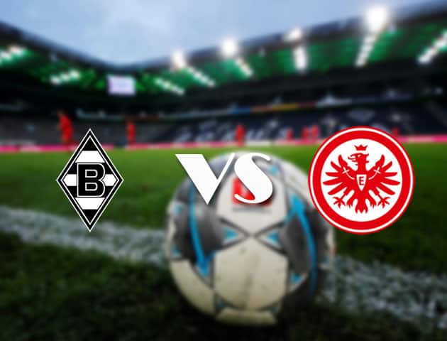 Soi kèo tỉ số B. Monchengladbach vs Eintracht Frankfurt, 17/04/2021 – VĐQG Đức [Bundesliga]