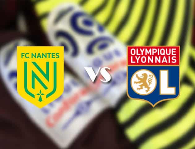 Soi kèo tỉ số Nantes vs Lyon, 19/4/2021 – VĐQG Pháp [Ligue 1]